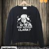 You Serious Clark Christmas Vacation Sweatshirt