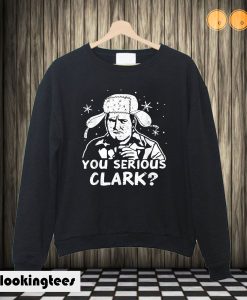 You Serious Clark Christmas Vacation Sweatshirt