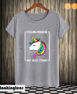 Feeling Magical But Also Stabby Unicorn T shirt