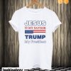 Jesus Is My Savior Trump Is My President T shirt