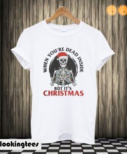 When You're Dead Inside But It's Christmas T shirt