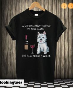 A woman cannot survive on wine alone she also needs a Westie T shirt