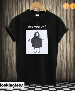 Are You Ok T shirt