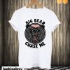 Big Bear Chase Me T shirt