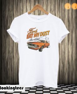 Ford Eat My Dust Mustang T shirt