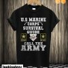 Great U.S Marine Corps Survival Guide Call The Army T shirt