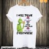 Grinch I will drink Crown Royal here or there I will drink Crown Royal T shirt