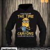 I have neither the Time nor the Crayons Minions Hoodie