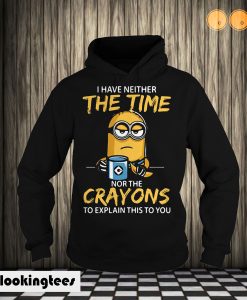 I have neither the Time nor the Crayons Minions Hoodie