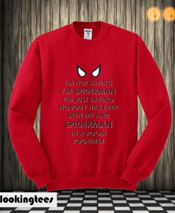 I'm Not Saying I'm Spiderman Sweatshirt