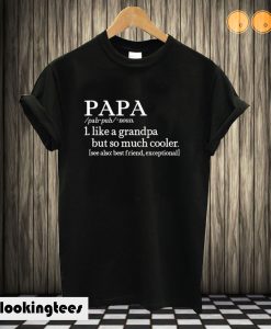 Papa Like A Grandpa But So Much Cooler T shirt