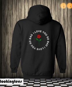 Rose I love you so bad Hoodie