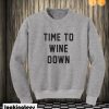 Time to Wine Down Sweatshirt