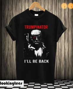 Trumpinator 2020 I'll Be Back Support Trump T shirt