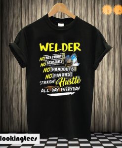 Welder no rich parents assistance handouts favors straight hustle all day everyday T shirt