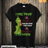 Grinch I will drink Crown Royal here or there I will drink Crown Royal T shirt