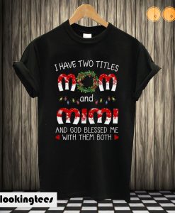 I Have Two Titles Mom And Mimi Ugly Christmas T shirt