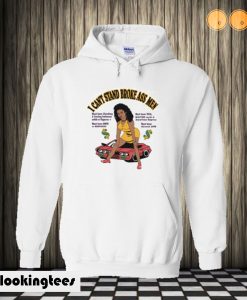 I Can't Stand Broke Ass Men Hoodie