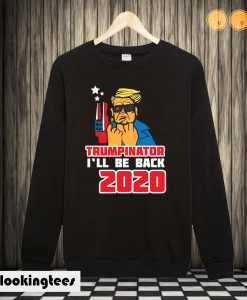 Trumpinator 2020 I'll Be Back Support Trump Sweatshirt