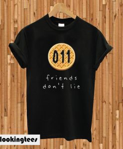 011 Friends Don’t Lie T-shirt