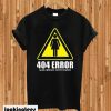 404 Girlfriend Not Found T-shirt