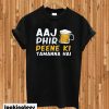 Aaj Phir Pine Ke Tamanna Hai T-shirt