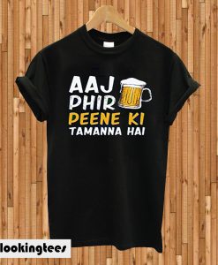 Aaj Phir Pine Ke Tamanna Hai T-shirt