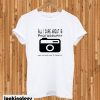 All I Care About Is Photogrpy T-Shirt