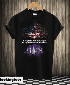 American Raised with Iroquois Roots T-shirt