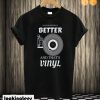 Analog Sound is Better and That’s Vinyl T-shirt