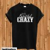 Beautiful and Crazy T-shirt