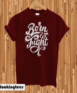 Born To Fight T-Shirt