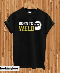 Born To Weld T-shirt