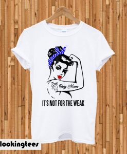 Boy Mom It’s Not For The Weak T-shirt