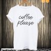 Coffee Please T-shirt