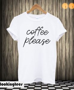 Coffee Please T-shirt