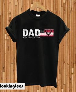 Dad A Real American Hero T-shirt