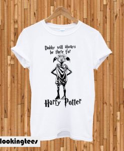 Dobby Will Always Be There for Harry Potter T-shirt