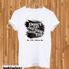 Don't Let Any thing Stop Yo T-Shirt