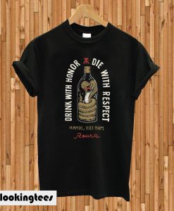 Drink With Honor Die With Respect T-shirt