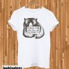 Feed Me And Tell T-Shirt