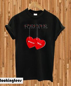 Forever You & Me Happy Valentine T-shirt