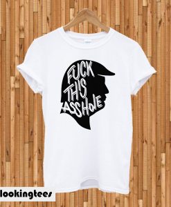 Fuck This Asshole T-shirt