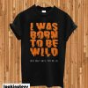 Funny Wild T-shirt