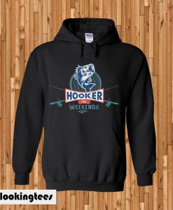 Hooker On Weekends Hoodie