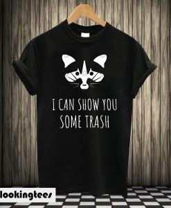 I Can Show You Some Trash T-shirt