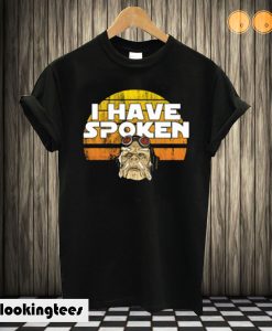 I Have Spoken T-shirt