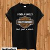 I Own a Harley Moto Harley Davidson Cycles Not Just a Shirt T-shirt