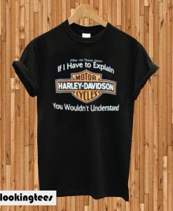 If I Have to Explain Harley Davidson T-shirt