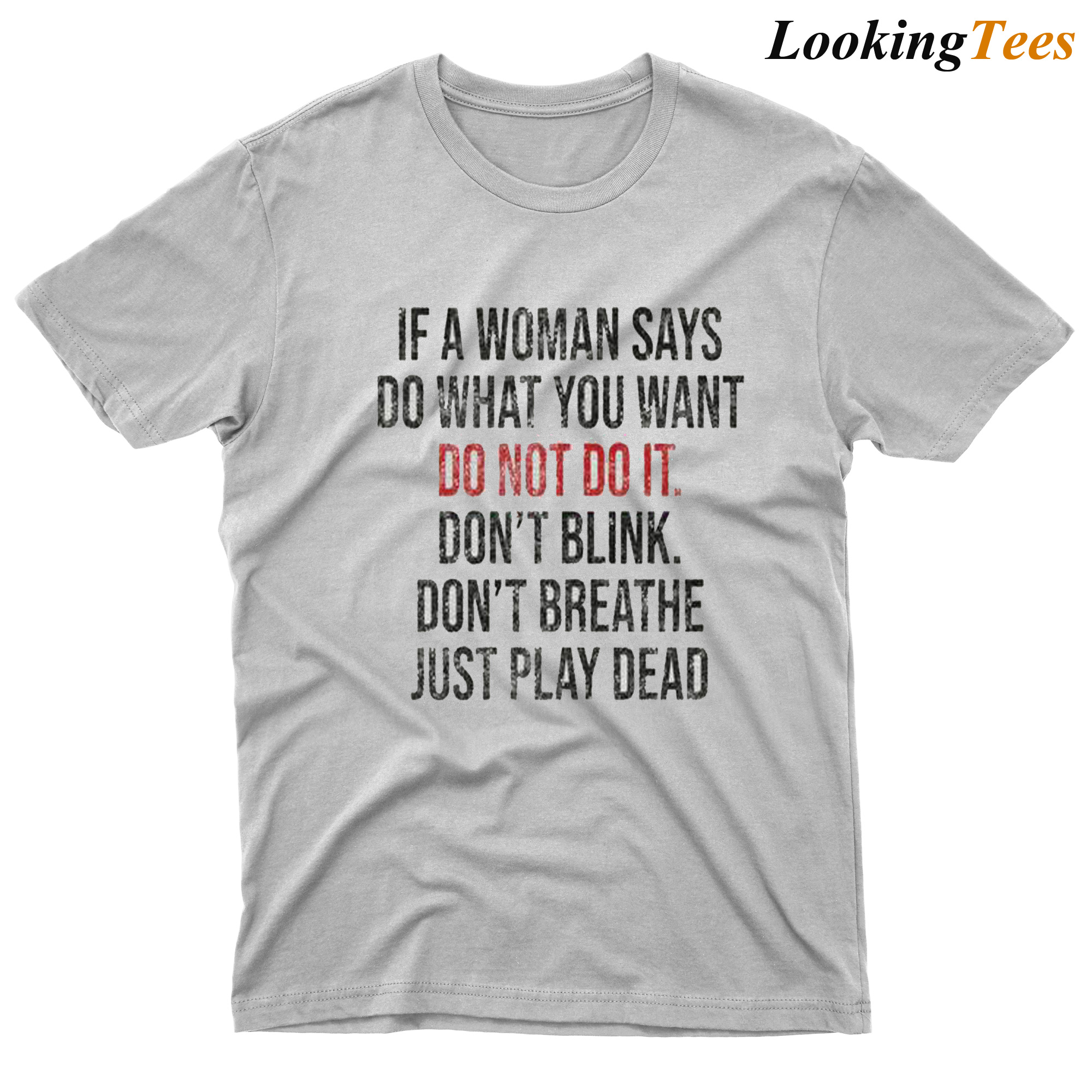 If a Woman Says Do What You Want T-Shirt